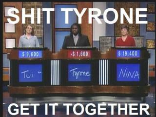 TYRONE!
